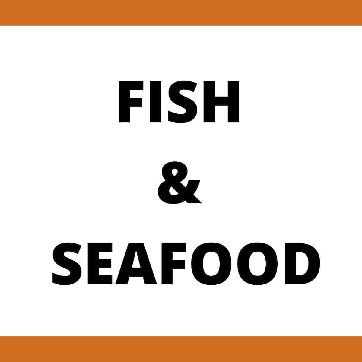 Fish and seafood